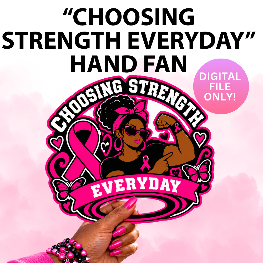 "Choosing Strength Everyday" Breast Cancer Awareness Hand Fan (Digital Files) (Copy)