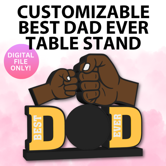 Customizable Best Dad Ever Table Stand (Digital File Only)