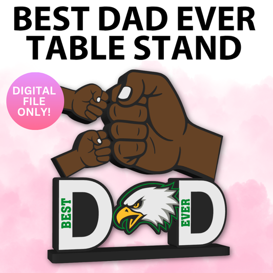 Eagles Best Dad Ever Table Stand (Digital File Only)
